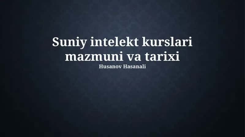Suniy intelekt kurslari mazmuni va tarixi 1