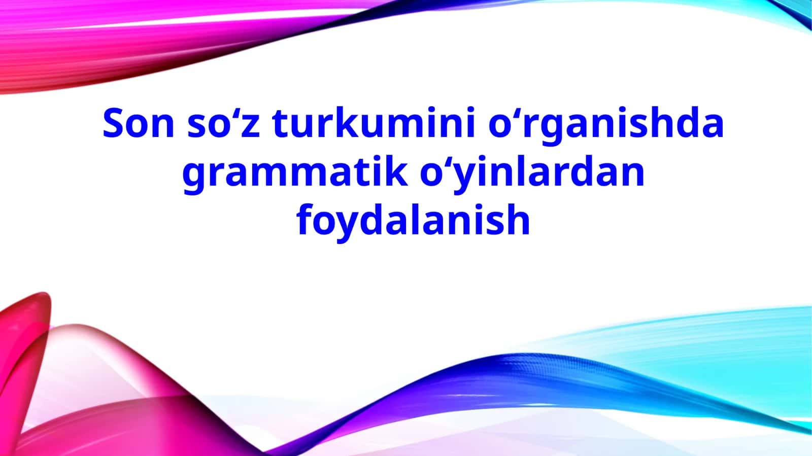 Son soʻzturkuminioʻrganishda grammatik oʻyinlardan foydalanish 1