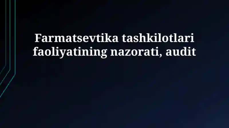 Farmatsevtika tashkilotlari faoliyatining nazorati, audit