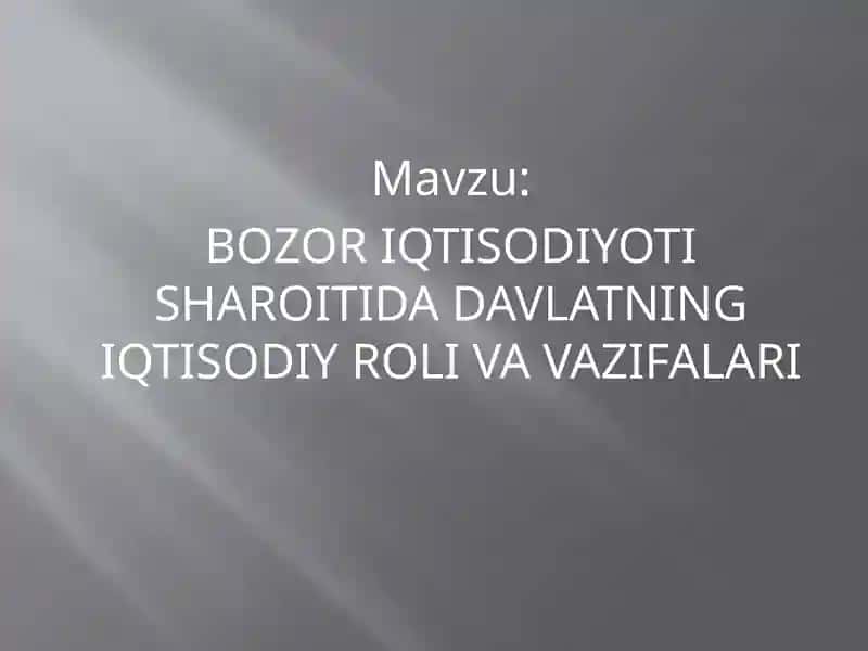 BOZOR IQTISODIYOTI SHAROITIDA DAVLATNING IQTISODIY ROLI VA VAZIFALARI