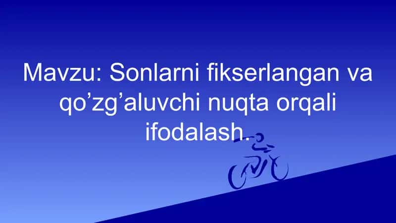 Sonlarni fiksirlangan va qo'zg'aluvchi nuqta orqali ifodalash 1