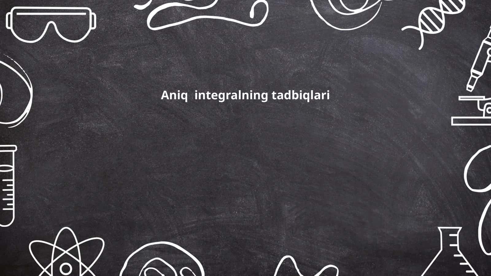 Aniq integralning tadbiqlari 1