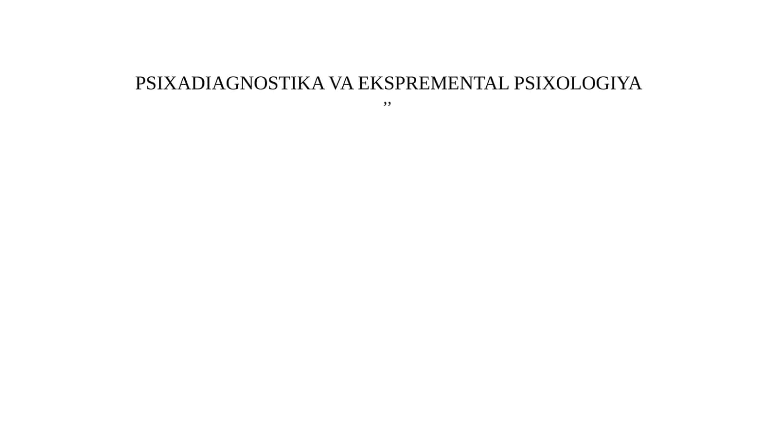 PSIXADIAGNOSTIKA VA EKSPERIMENTAL PSIXOLOGIYA 1