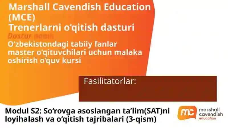Modul S2: So‘rovgaasoslanganta’lim(SAT)ni loyihalash va o‘qitish tajribalari(3-qism)