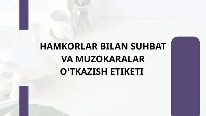HAMKORLAR BILAN SUHBAT VA MUZOKARALAR O'TKAZISH ETIKETI 1