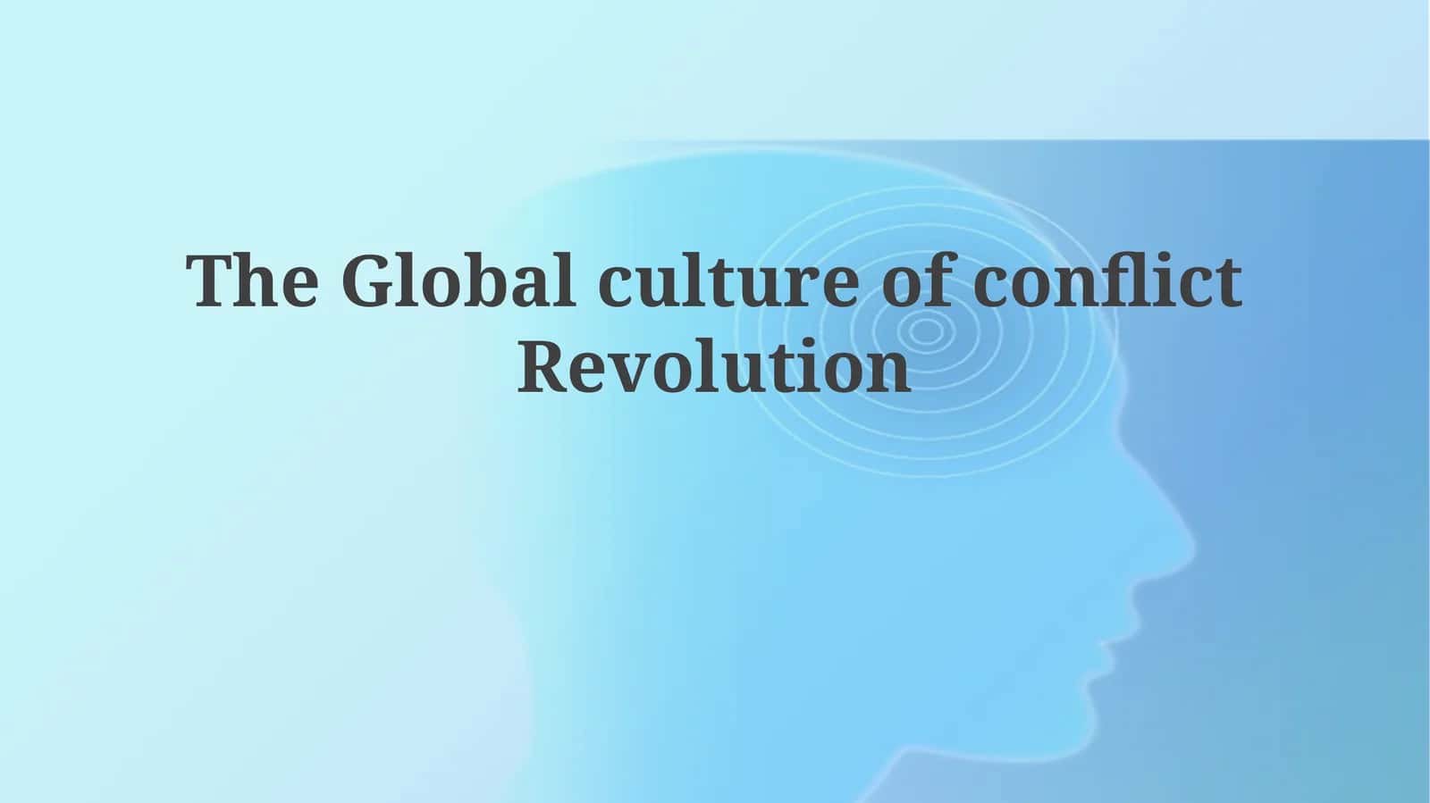 The Global Culture of Conflict Revolution 1