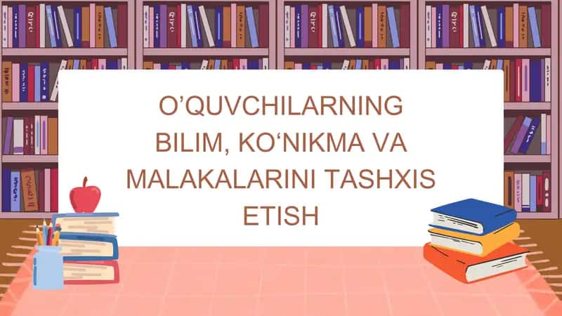 O’quvchilarning bilim, ko‘nikma va malakalarini tashxis etish 1
