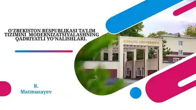 O‘ZBEKISTON RESPUBLIKASI TA’LIM TIZIMINI MODERNIZATSIYALASHNING QADRIYATLI YO‘NALISHLARI