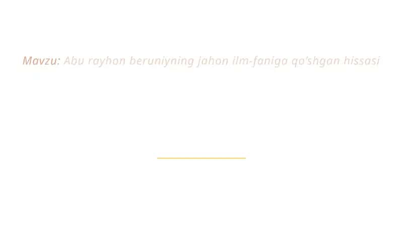 AbuRayhon Beruniyning jahon ilm-faniga qo’shgan hissasi 1