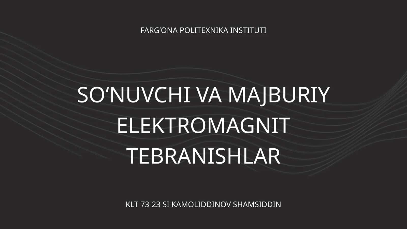 SOʻNUVCHI VA MAJBURIY ELEKTROMAGNIT TEBRANISHLAR 1