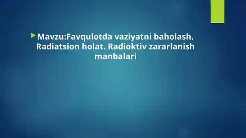 Favqulotda vaziyatni baholash. Radiatsion holat. Radioktiv zararlanish manbalari