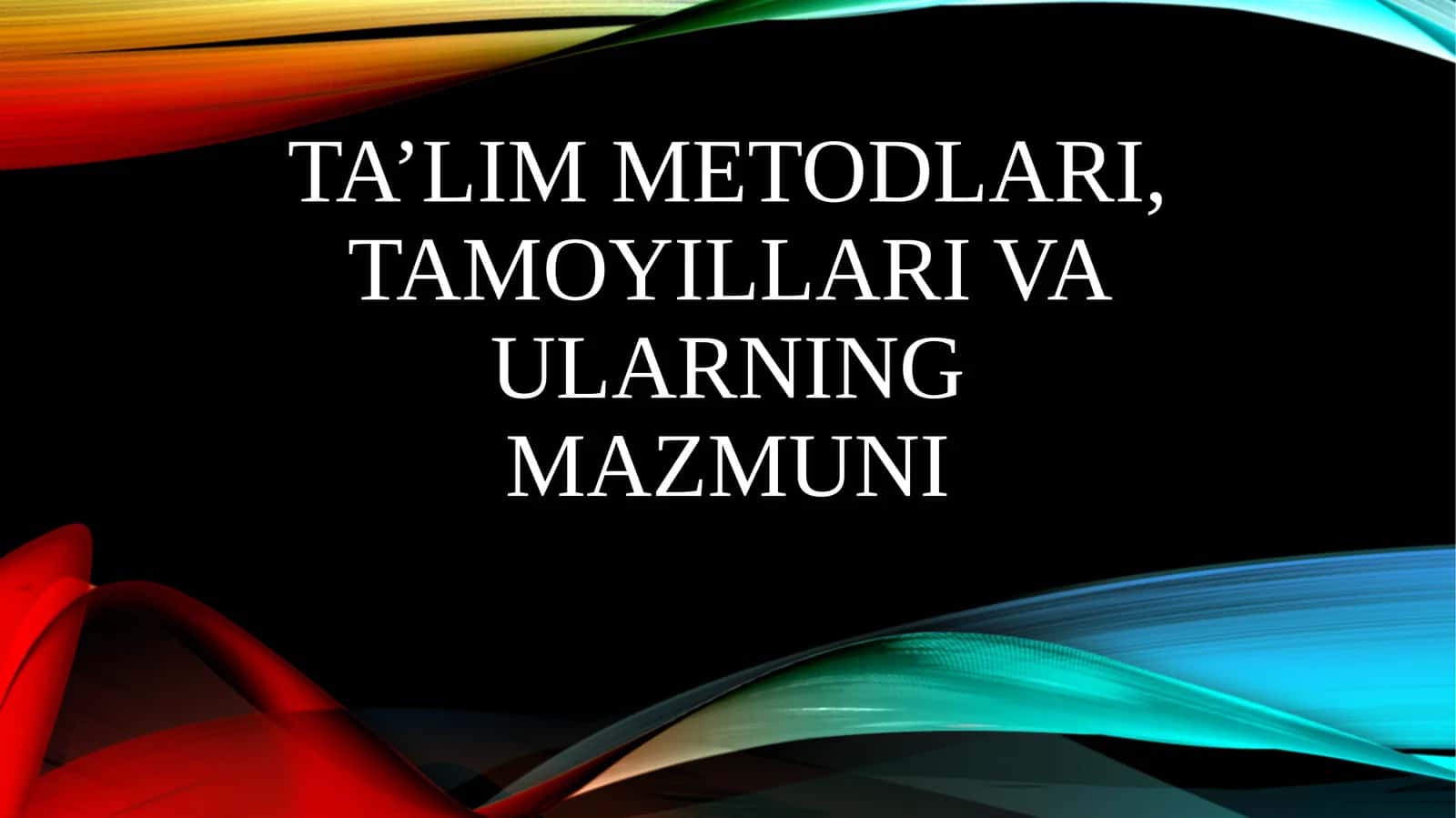 Ta’lim metodlari, tamoyillari va ularning mazmuni 1