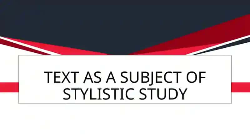TEXT AS A SUBJECT OF STYLISTIC STUDY