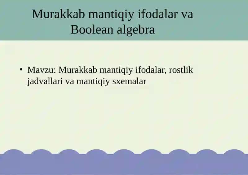 Murakkab mantiqiy ifodalar va Boolean algebra