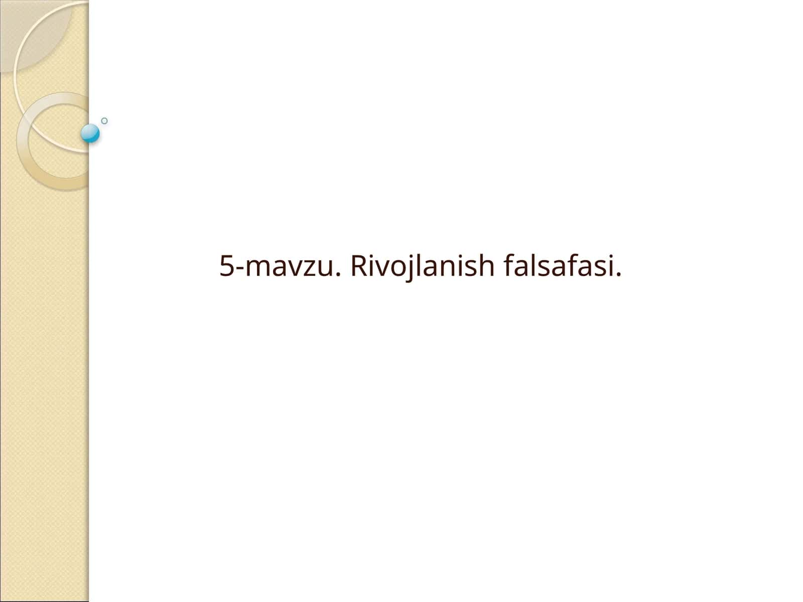 5-mavzu. Rivojlanish falsafasi 1