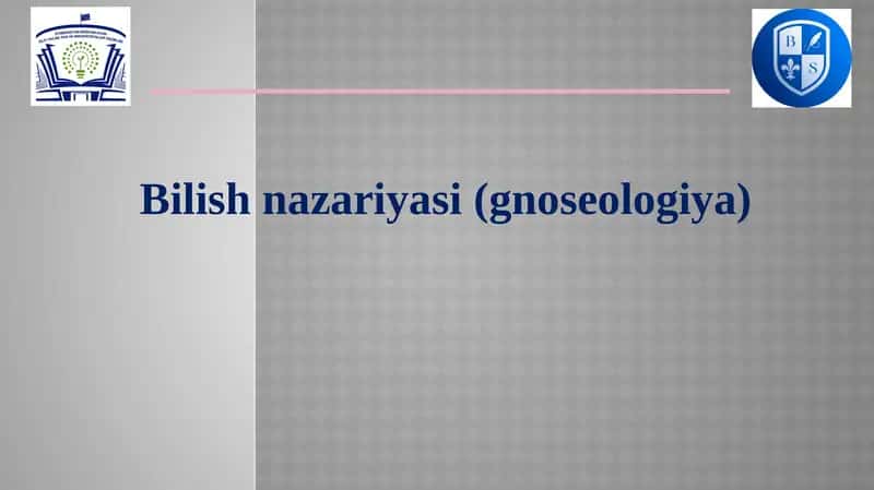 Bilish nazariyasi (gnoseologiya) 1