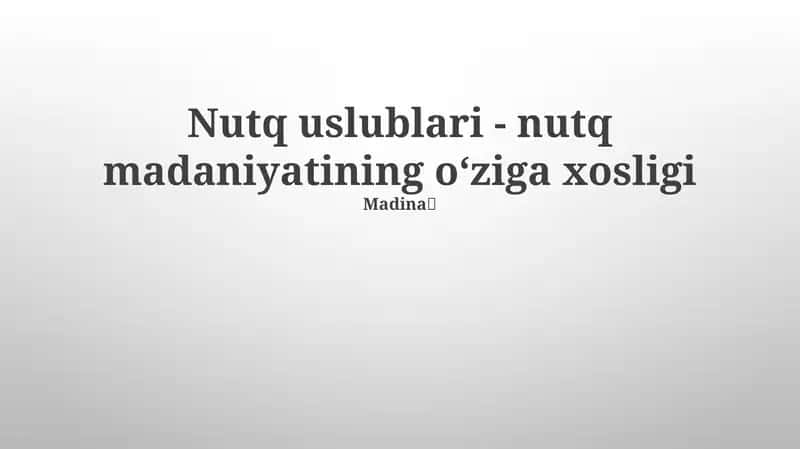 Nutq uslublari - nutq madaniyatining o‘ziga xosligi 1
