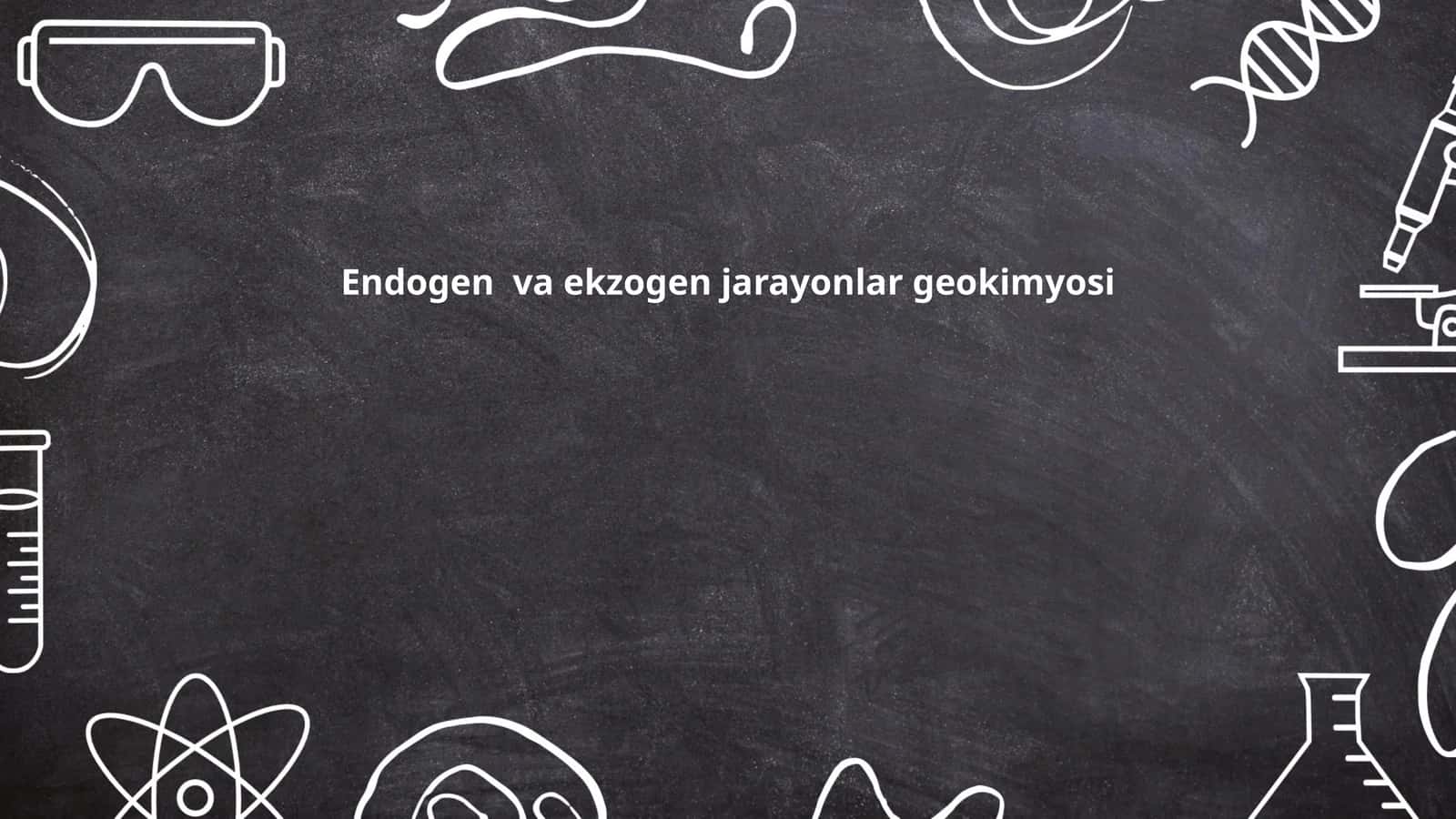 Endogen va ekzogen jarayonlar geokimyosi 1
