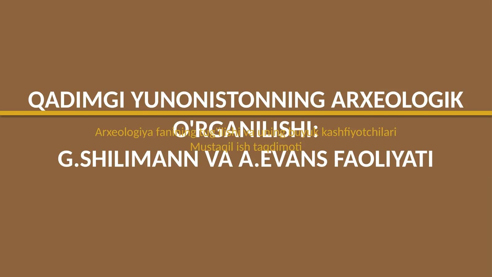 Qadimgi Yunonistonning arxeologik oʻrganilishi: G.Shlimann va A.Evans faoliyati 1