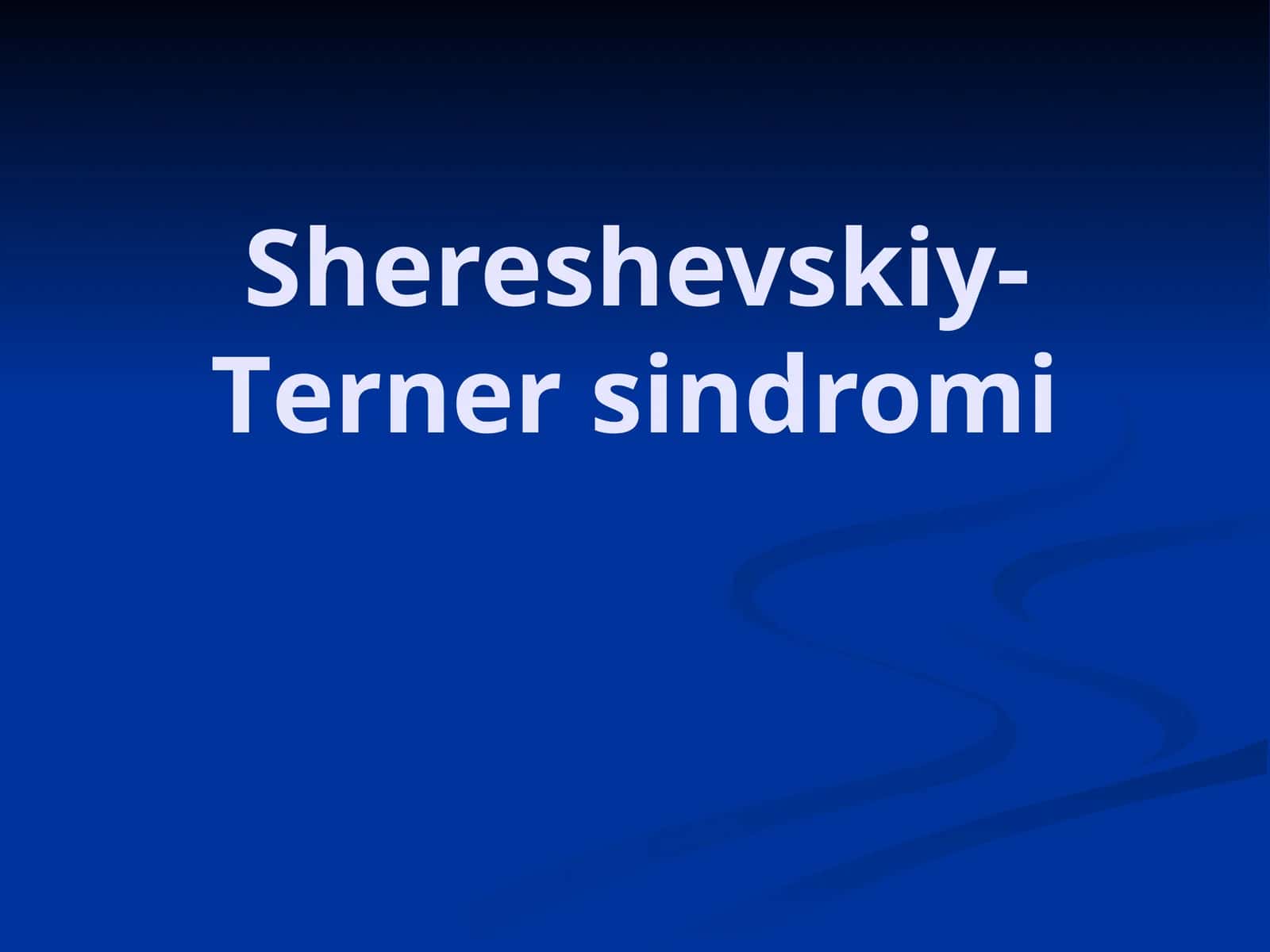 Shereshevskiy-Tеrner sindromi 1