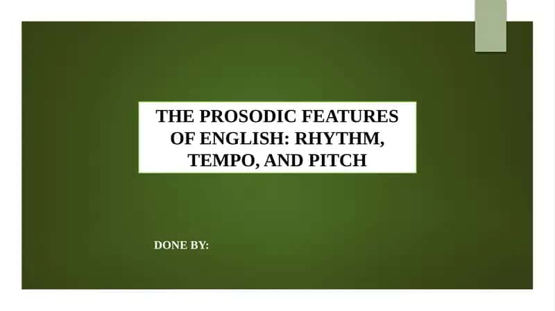 THE PROSODIC FEATURES OF ENGLISH: RHYTHM, TEMPO, AND PITCH 1