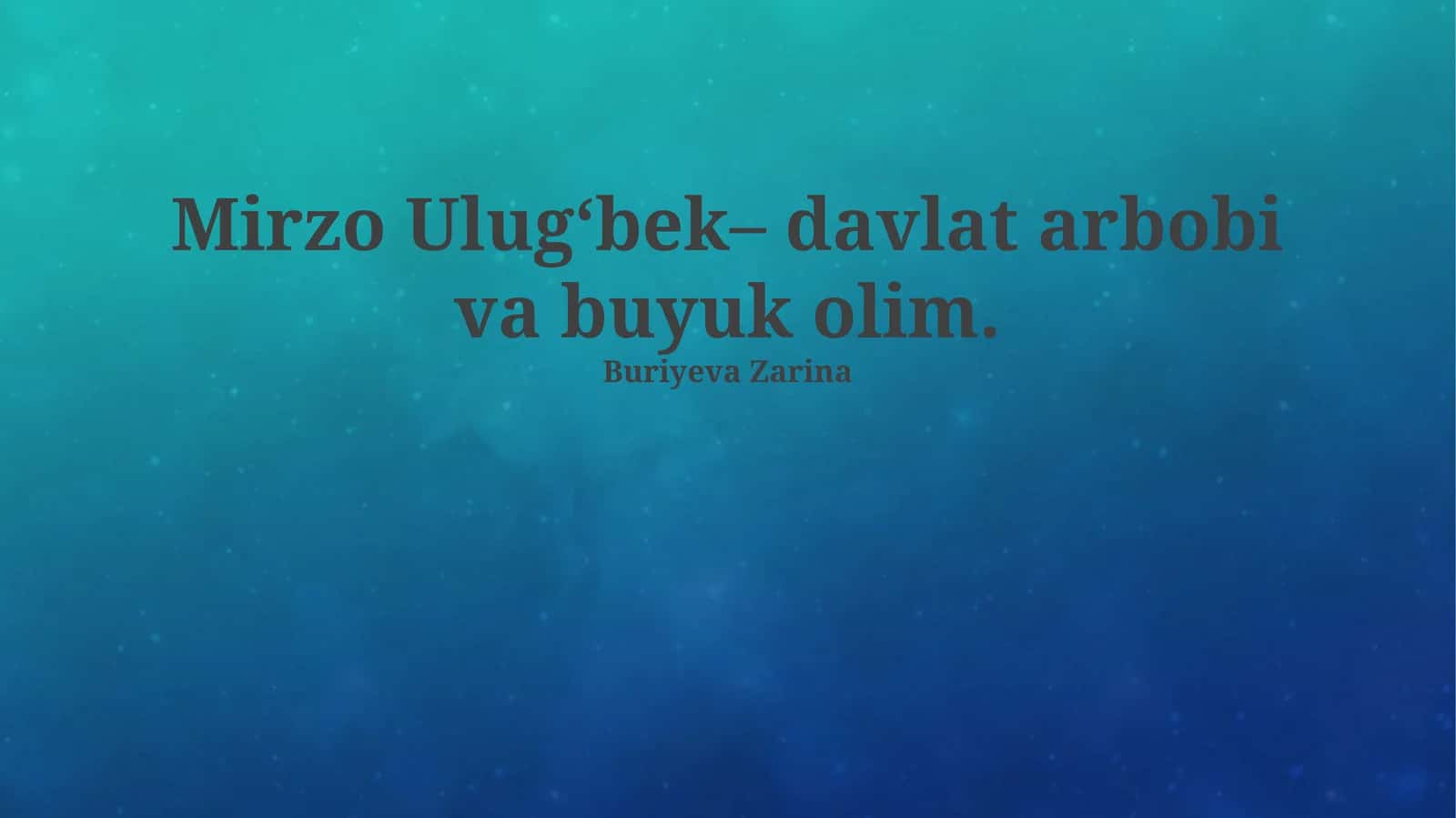 Mirzo Ulugʻbek– davlat arbobi va buyuk olim 1