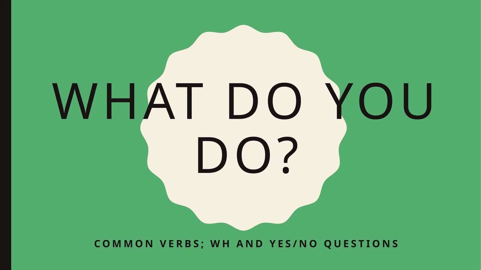 Common verbs;whand yes/no questions 1