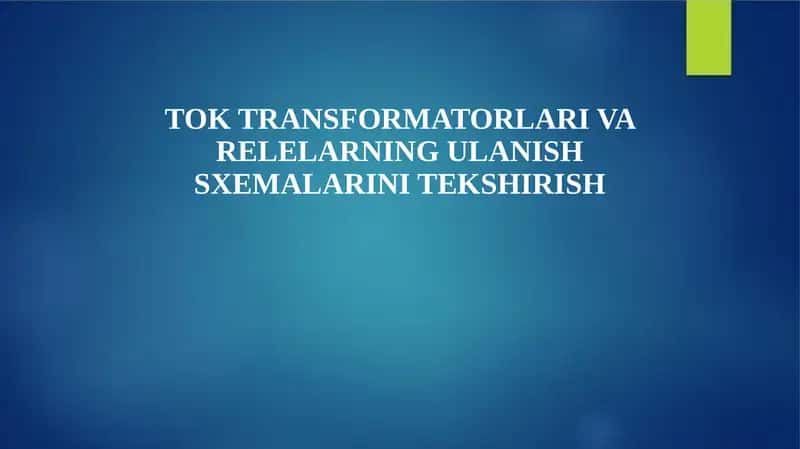 TOK TRANSFORMATORLARI VA RELELARNING ULANISH SXEMALARINI TEKSHIRISH 1