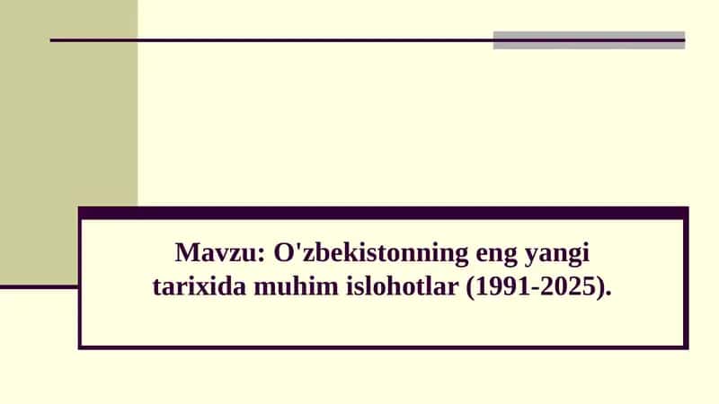 O'zbekistonning eng yangi tarixida muhim islohotlar (1991-2025). 1