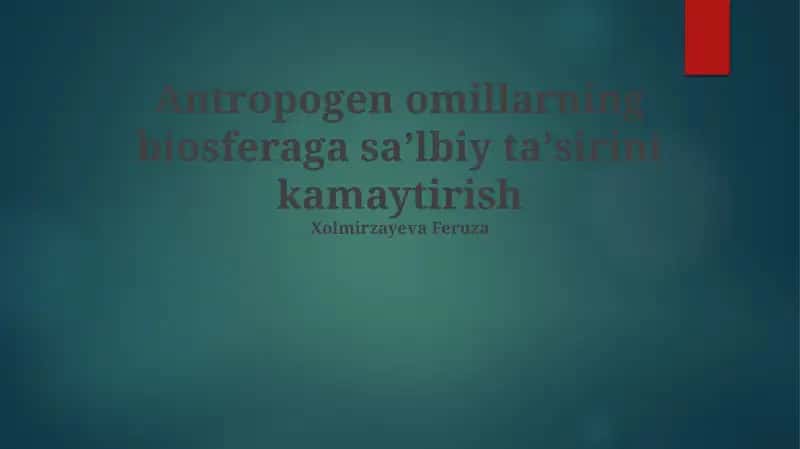 Antropogen omillarning biosferaga saʼlbiy taʼsirini kamaytirish 1