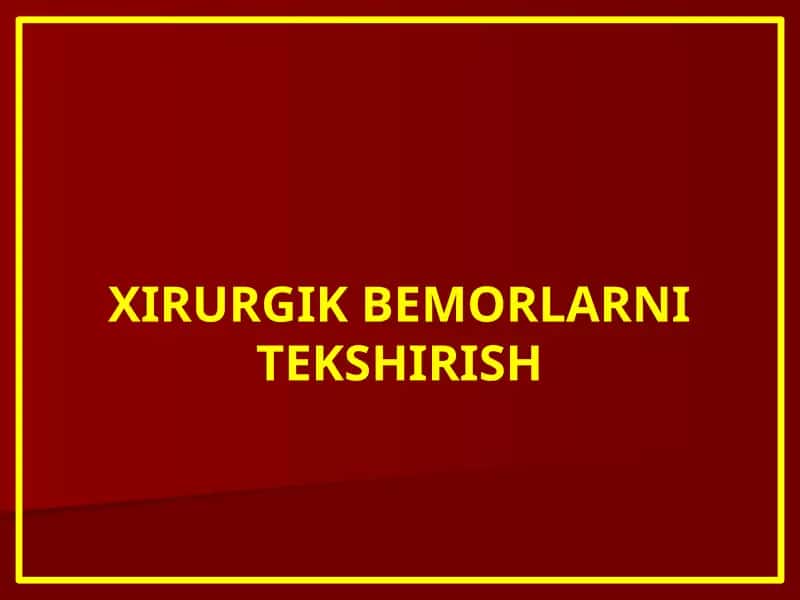 XIRURGIK BEMORLARNI TEKSHIRISH 1