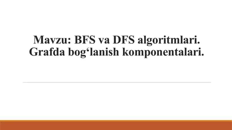 BFS va DFS algoritmlari. Grafda bog`lanish komponentlari. 1
