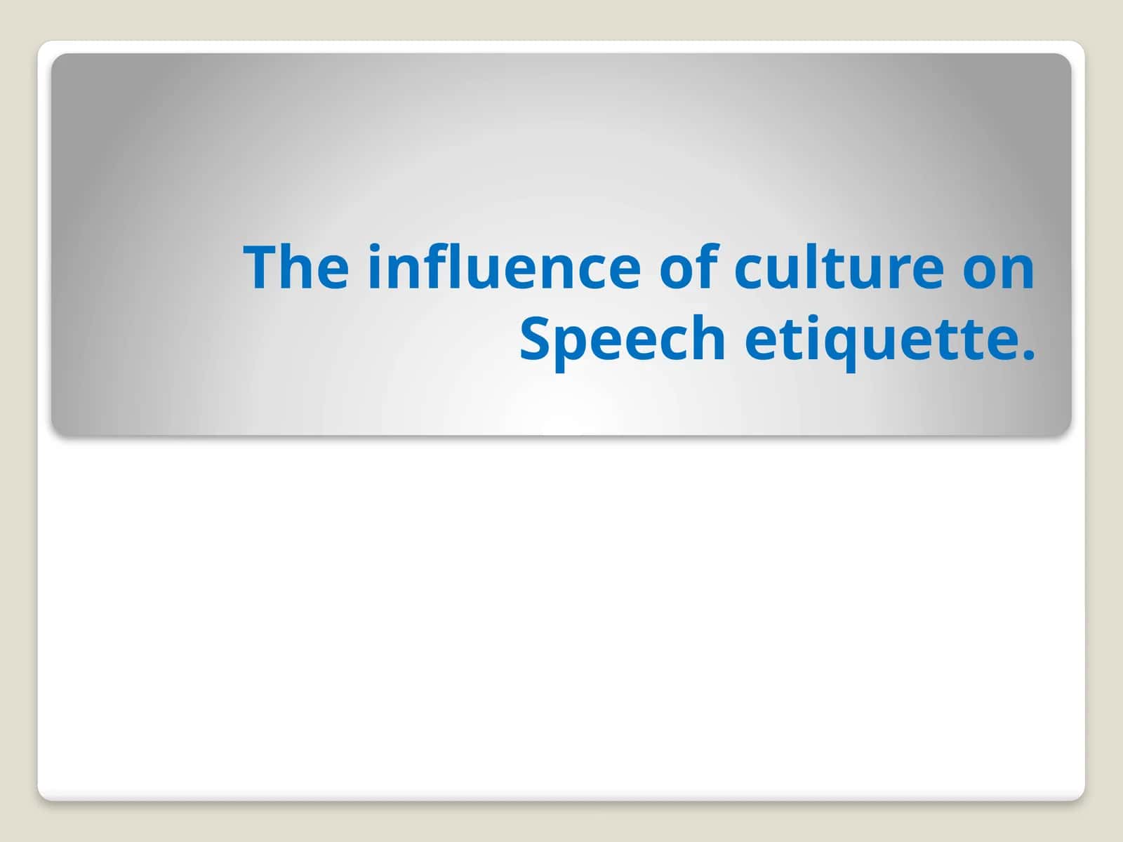 The influence of culture on Speech etiquette 1