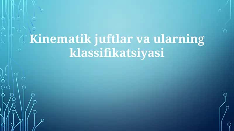 Kinematik juftlar va ularning klassifikatsiyasi 1
