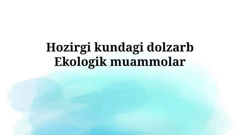 Hozirgi kundagi dolzarbEkologikmuammolar 1
