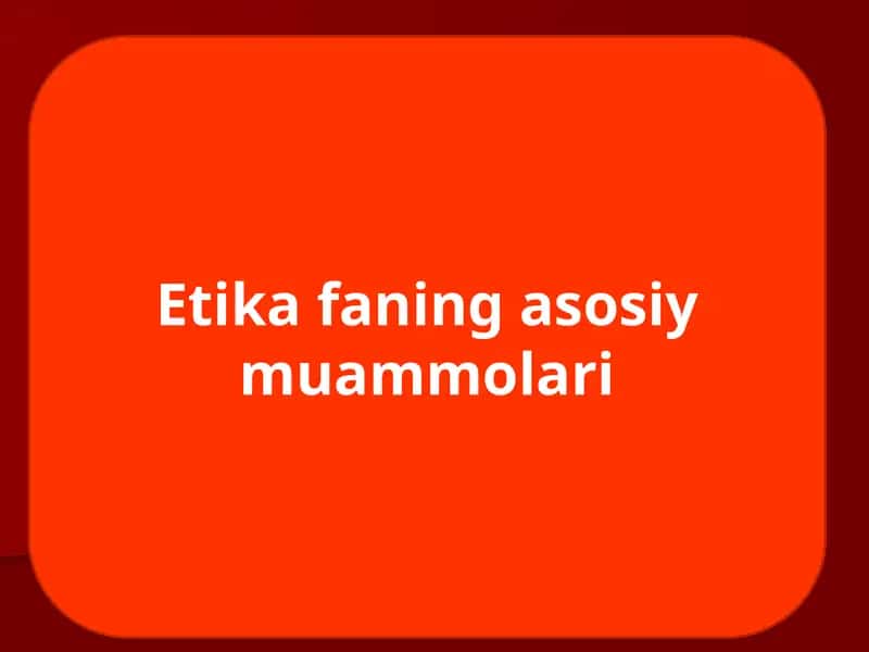 Этика фанининг асосий муаммолари 1