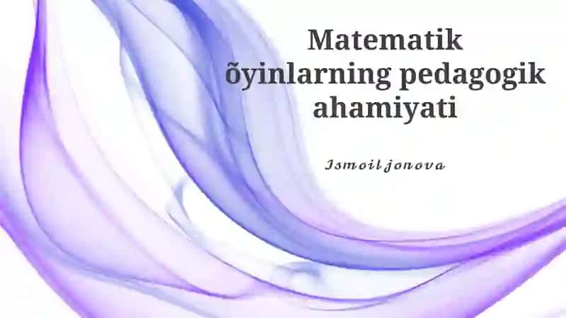 Matematik o'yinlarning pedagogik ahamiyati