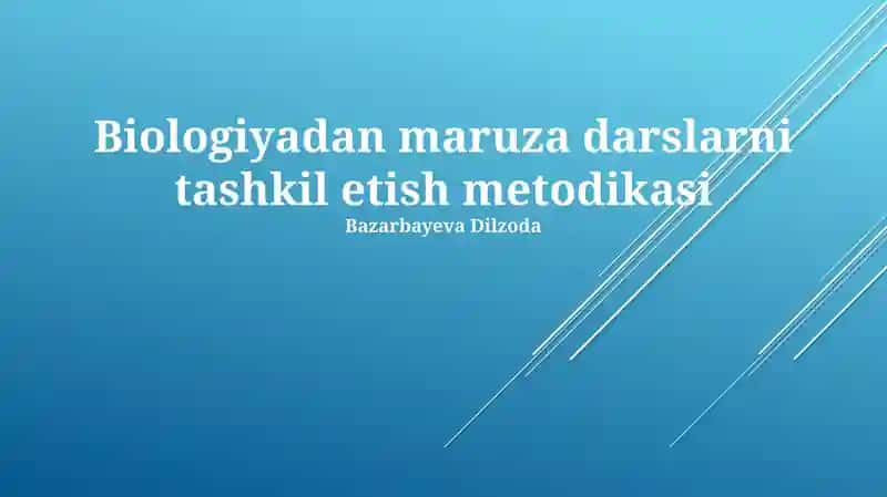 Biologiyadan maruza darslarni tashkil etish metodikasi