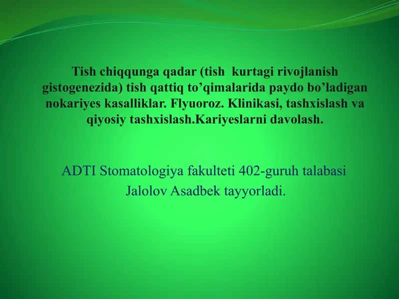 Tish chiqqunga qadar (tish  kurtagi rivojlanish gistogenezida) tish qattiq to’qimalarida paydo bo’ladigan nokariyes kasalliklar. Flyuoroz. Klinikasi, tashxislash va qiyosiy tashxislash.Kariyeslarni davolash. 1