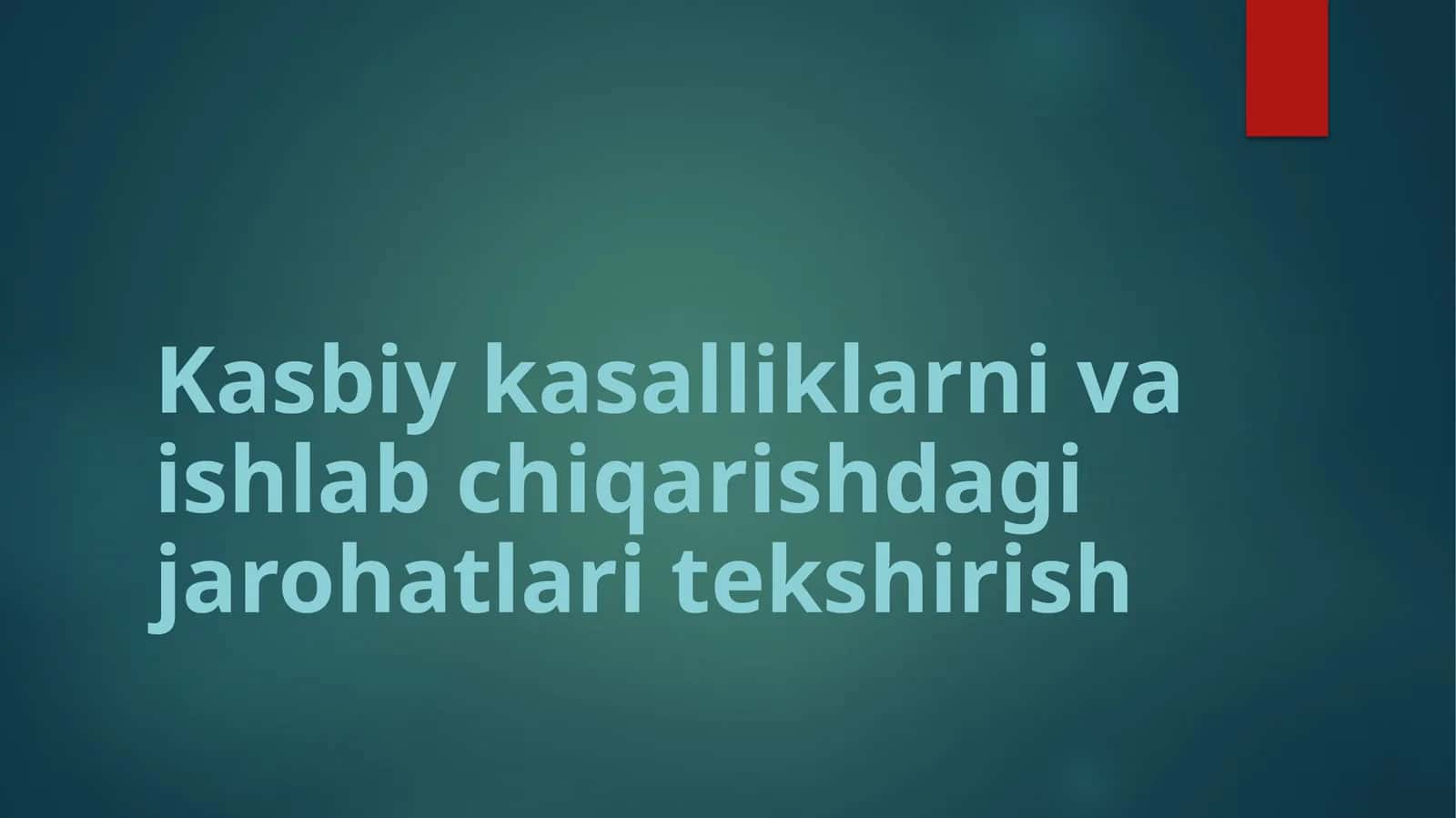 Kasbiy kasalliklarni va ishlab chiqarishdagi jarohatlari tekshirish 1