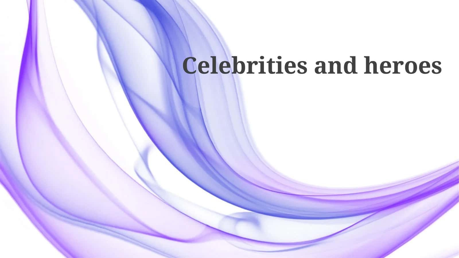 The Impact of Celebrities and Heroes on Society 1