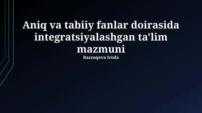 Aniq va tabiiy fanlar doirasida integratsiyalashgan ta'lim mazmuni 1