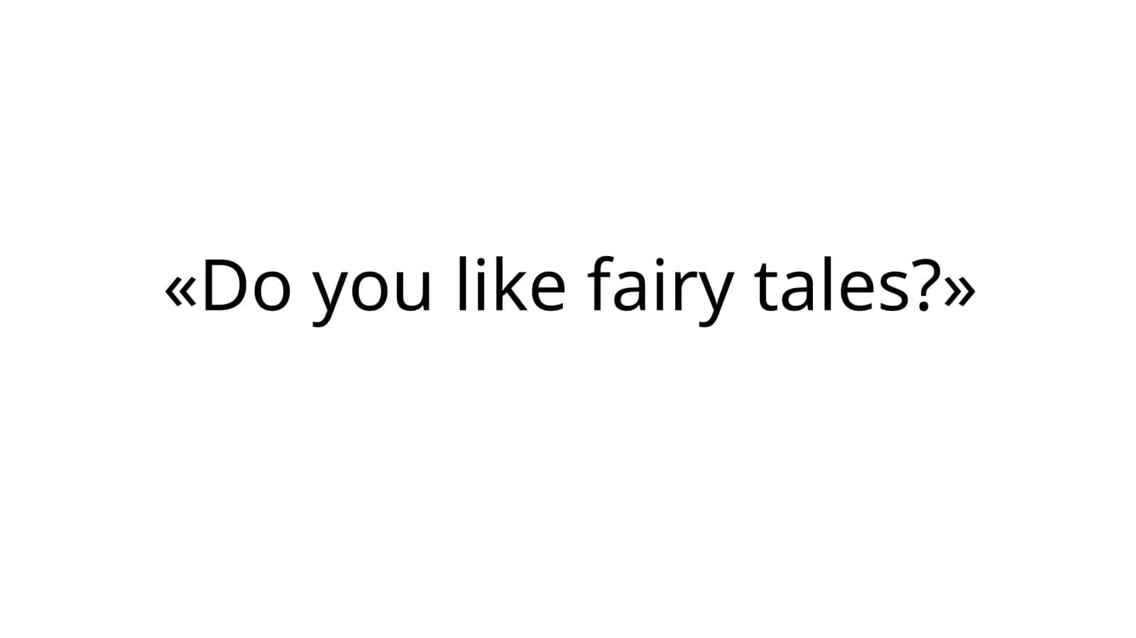 Do you like fairy tales? 1