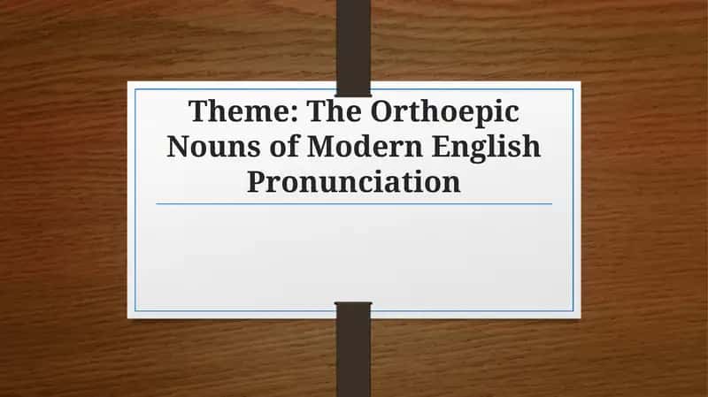 The Orthoepic Nouns of Modern English Pronunciation 1