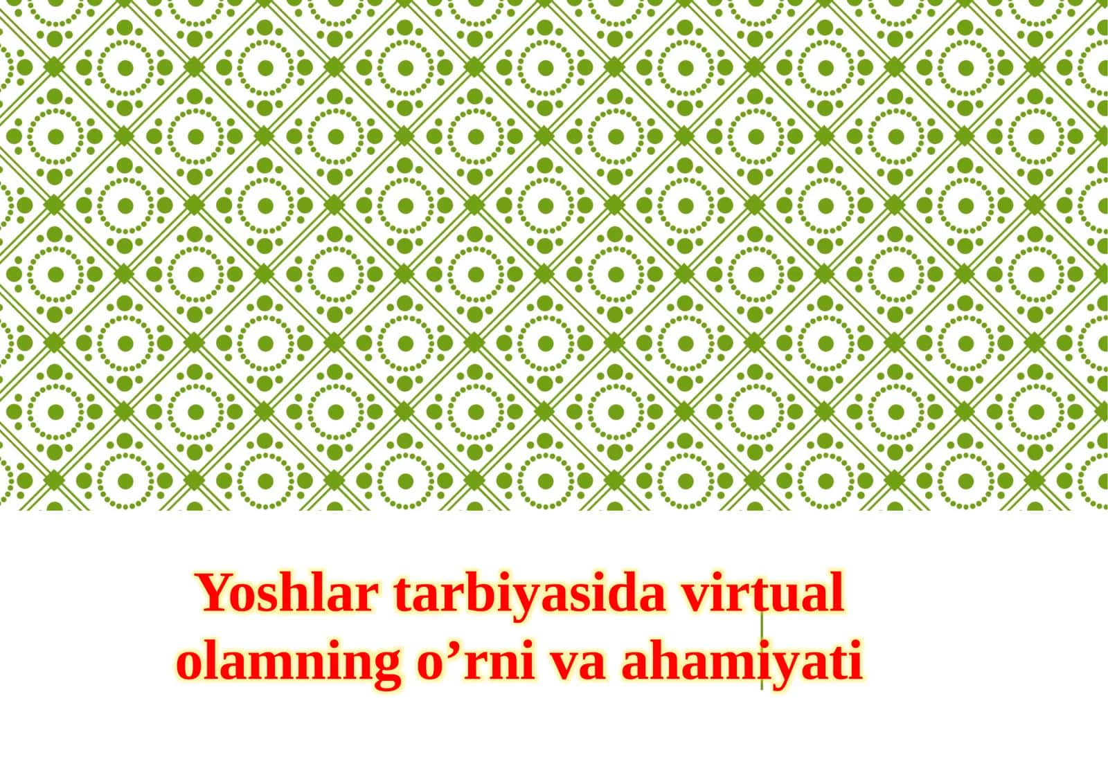 Yoshlar tarbiyasida virtual olamning o’rni va ahamiyati 1