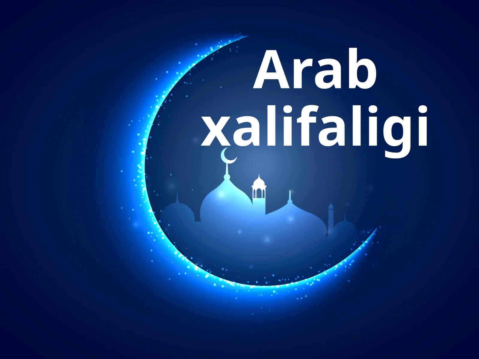 Arab xalifaligi islom dunyosining barpo etilishi 1