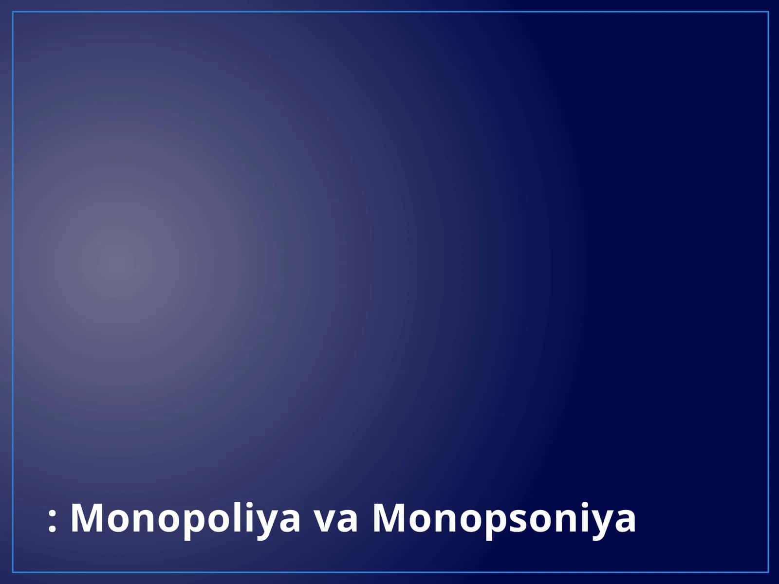 Monopoliya va Monopsoniya 1