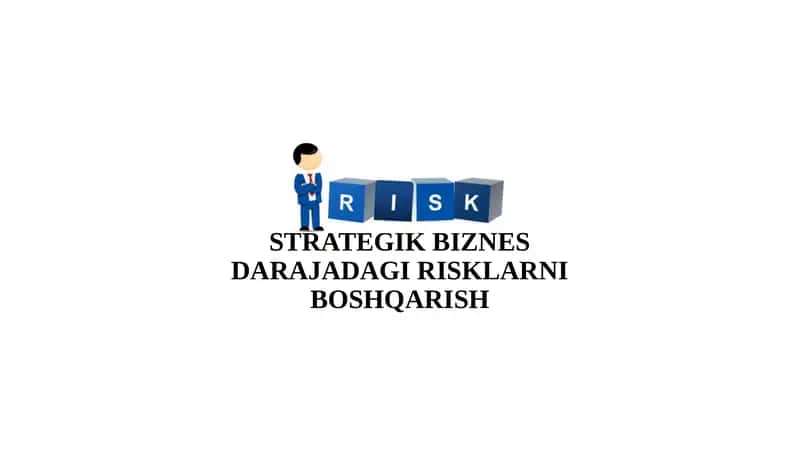 STRATEGIK BIZNES DARAJADAGI RISKLARNI BOSHQARISH 1