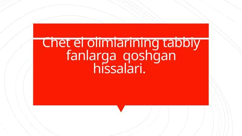 Chet el olimlarining tabbiy fanlarga  qoshgan hissalari 1