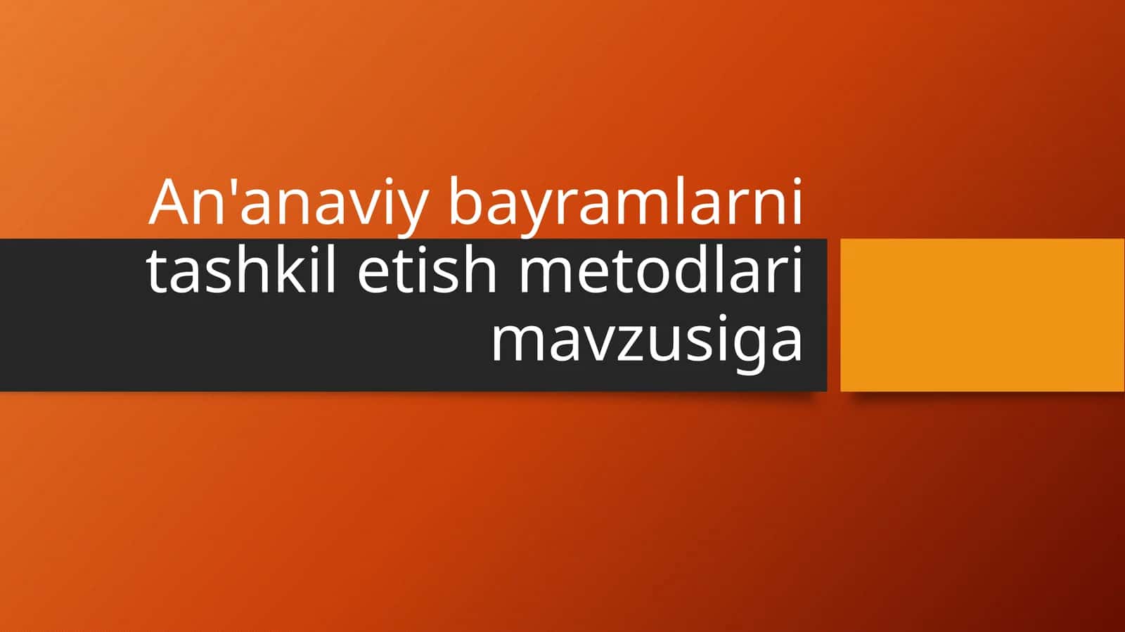 An'anaviy bayramlarni tashkil etish metodlari 1